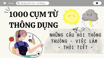 1000 Cụm Từ Thông Dụng Nhất  - P7 - NHỮNG CÂU HỎI THÔNG THƯỜNG - VIỆC LÀM - THỜI TIẾT