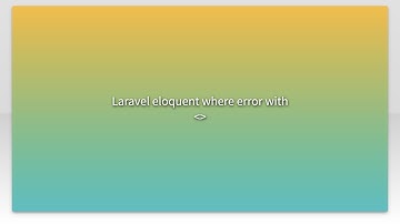 Laravel eloquent where error with