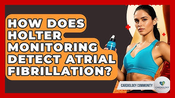 How Does Holter Monitoring Detect Atrial Fibrillation? - Cardiology Community