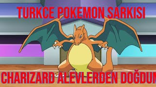 Türkçe Pokemon Şarkısı Charizard Alevlerden Doğdum Türkçe Amv
