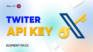 How to Create Twitter API Key for Twitter Carousel and Slider  Widget in Element Pack
