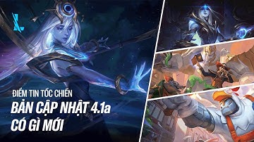 BẢN CẬP NHẬT 4.1A CÓ GÌ MỚI | ĐIỂM TIN TỐC CHIẾN