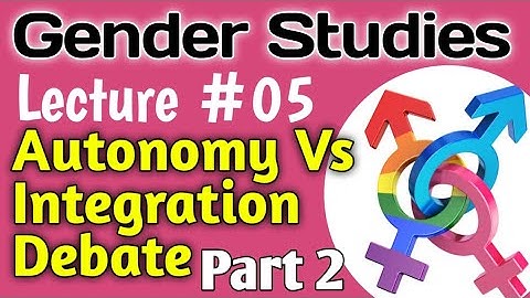 Gender Studies | Lecture #05 - Autonomy Vs Integration Debate for CSS UPSC PMS PCS