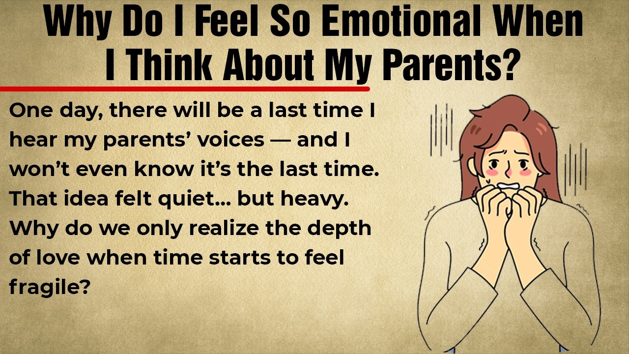 Why Do I Feel So Emotional When I Think About My Parents? || Graded Reader