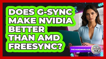 Does G-Sync Make NVIDIA Better Than AMD FreeSync? - The Hardware Hub