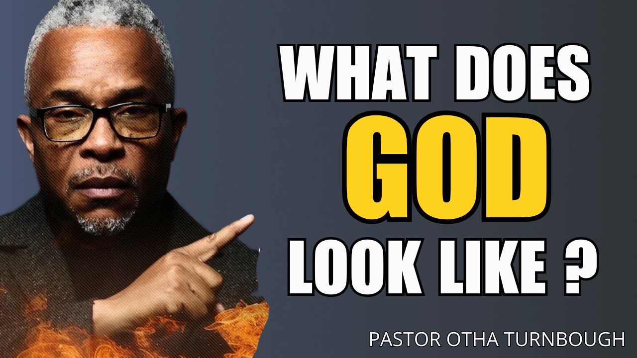 What Does God Look Like? | Understanding the Nature of God (Biblical Teaching) Pastor Otha Turnbough