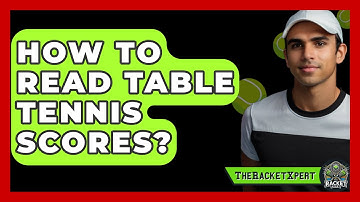 How To Read Table Tennis Scores? - The Racket Xpert