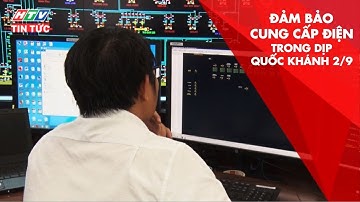 ĐẢM BẢO CUNG CẤP ĐIỆN TRONG DỊP QUỐC KHÁNH 2/9 | HTV TIN TỨC | 27/8/2019