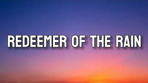 REDEEMER OF THE RAIN | Lyrics