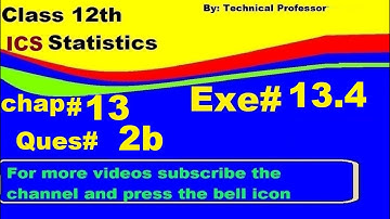 2nd Year Statistics, Ch 13, Exercise 13.4 Question 2b , 12th Class Statistics lecture in urdu