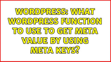 Wordpress: What Wordpress function to use to get meta value by using meta keys? (2 Solutions!!)