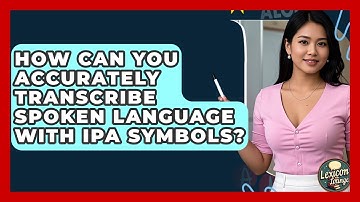 How Can You Accurately Transcribe Spoken Language With IPA Symbols? - Lexicon Lounge