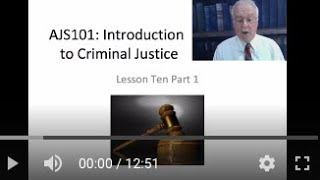 AJS101: Introduction to Criminal Justice Course -  Lesson 10 Lecture (Part 1 of 2 parts)