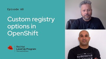 The Level Up Hour (E60) |  Custom registry options in OpenShift