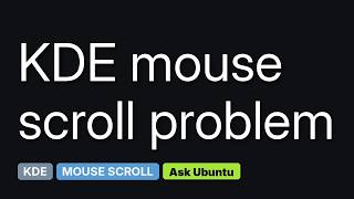 Ubuntu: KDE scroll speed is not proportional to wheel speed (2 Solutions!!)