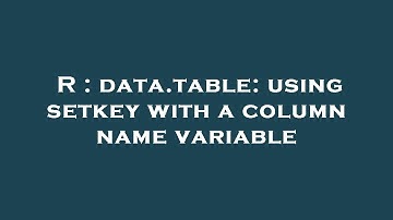 R : data.table: using setkey with a column name variable