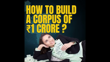 SIP Investment - How to Build a Corpus of ₹1 Crore?
