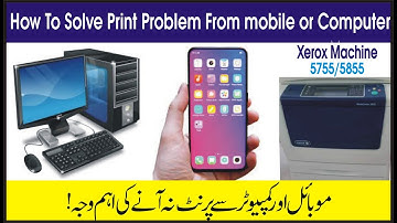 How To Solve Print Problem from Mobile or Computer in Xerox 5755/5855..