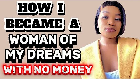 HOW TO BECOME THE WOMAN OF YOUR DREAMS| PRACTICAL TIPS ON HOW TO LEVEL UP AND REINVENT YOURSELF.