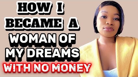 HOW TO BECOME THE WOMAN OF YOUR DREAMS| PRACTICAL TIPS ON HOW TO LEVEL UP AND REINVENT YOURSELF.