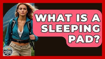 What Is A Sleeping Pad? - The Hiker