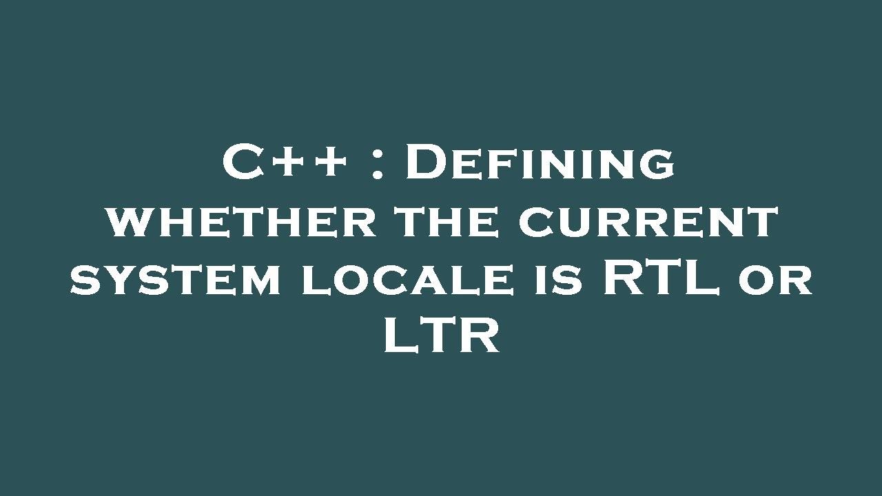 C++ : Defining whether the current system locale is RTL or LTR - YouTube