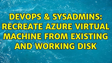 DevOps & SysAdmins: Recreate Azure virtual machine from existing and working disk (2 Solutions!!)
