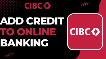 How to Add CIBC Credit Card to Online Banking !