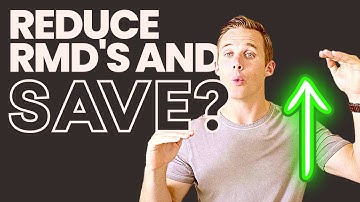 7 Ways to Reduce your Required Minimum Distributions (RMDs)