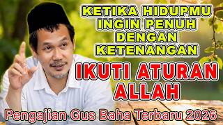 PENGAJIAN GUS BAHA || IKUTI ATURAN ALLAH AGAR HIDUP INI TENANG #gusbahaterbaru #gusbaha