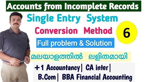 Accounts from Incomplete records| Single entry System| Full problem and Solution Malayalam
