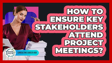 How To Ensure Key Stakeholders Attend Project Meetings?