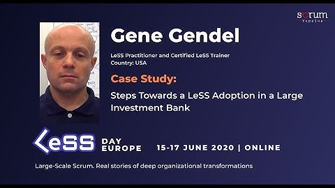 Gene Gendel: Steps Towards a LeSS Adoption in a Large Investment Bank @LeSS Day Europe 2020