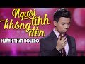 Người Tình Không Đến - Huỳnh Thật Bolero (MV OFFICIAL) | Tình Khúc Bolero Hay Nhất 2019