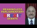 The Meaningless Parliamentary Brexit Debate!