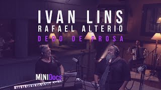 Video thumbnail of "Ivan Lins e Rafael Alterio - Dedo de Prosa - MINIDocs®"