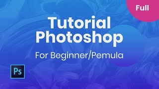 Full Tutorial Photoshop CC 2018 - Pemula