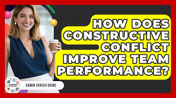 How Does Constructive Conflict Improve Team Performance? - Admin Career Guide