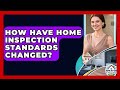 How Have Home Inspection Standards Changed? - Home Buyers and Sellers Guide