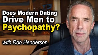 Jordan Peterson: Does Modern Dating Drive Men to Psychopathy? with Rob Henderson