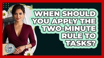 When Should You Apply the Two-Minute Rule to Tasks?