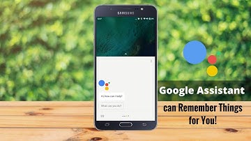 How Google Assistant can Remember things for You