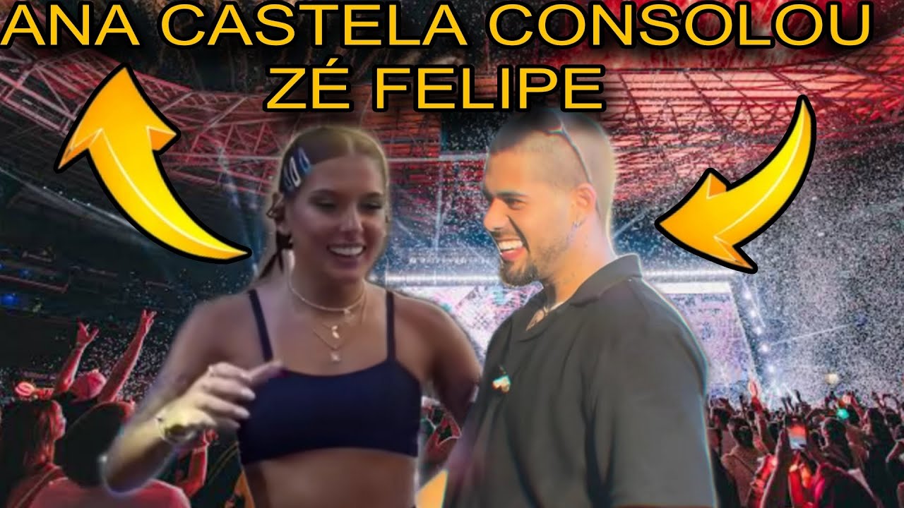 🚨 ZÉ FELIPE FOI CONSOLADO POR ANA CASTELA EM UM MOMENTO DE MUITO NERVOSISMO. 😱