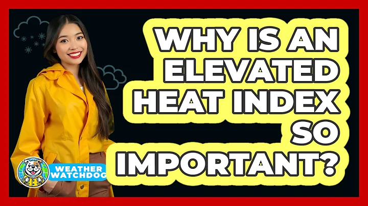 Why Is An Elevated Heat Index So Important?