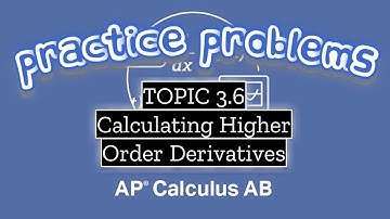 AP Calculus AB TOPIC 3.6 Calculating Higher -Order Derivatives