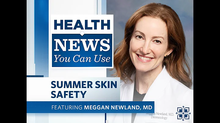 Health News You Can Use: Summer Skin Safety