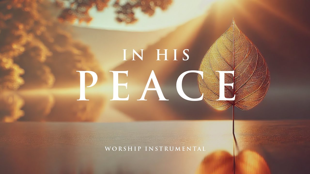 IN HIS PEACE - Soaking worship instrumental - Prayer, Devotional, Meditation and Relaxation
