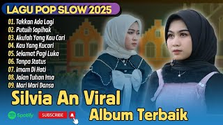 Silvia An Album Terbaik - TAKKAN ADA LAGI - AKULAH YANG KAU CARI || LAGU POPSLOW TERBARIK 2025