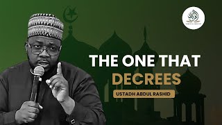 THE ONE THAT DECREES || BY USTADH ABDUL RASHID