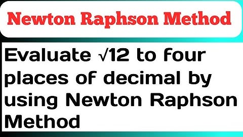 Evaluate √12 to four places of decimal by using Newton Raphson Method | Newton Raphson Method